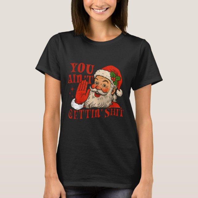 Funny Santa You Aint Getting' Cozy Santa Gift Men, T Shirt (Framsida)