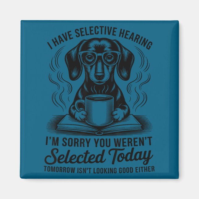 Funny Sarcasm Humor Dachshund Dog I Have Selective Magnet (Framsidan)