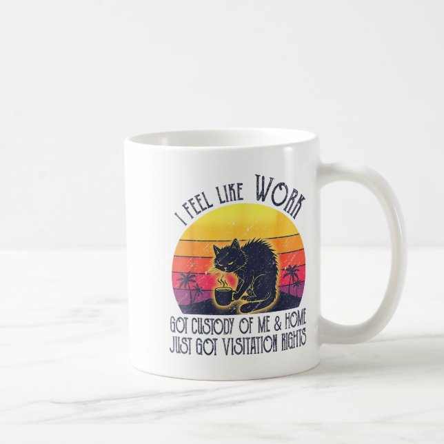 Funny Sarcastic Cat I Feel Like Work Got Custody O Kaffemugg (Höger)