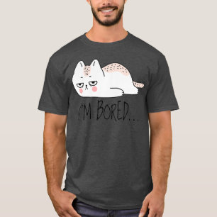 Funny Sarcastic Cat Im Bored Women Girl Manar Boy T Shirt