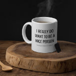 Funny Sarcastic Gift | Jag vill vara en Niceperson Kaffemugg<br><div class="desc">Lustigt sarkastiskt mugg med fet stil i ord: "I VERKLIGEN VILL VARA EN NICE PERSON" och sedan under detta i mycket liten skrift "men människor gör det så svårt".</div>
