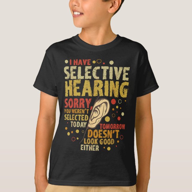 Funny Sarcastic Humor With Saying I Have Selective T Shirt (Framsida)