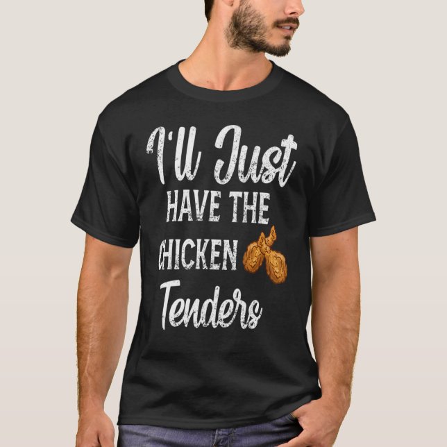 Funny Sarcastic I'll Just Have The Chicken Tenders T Shirt (Framsida)