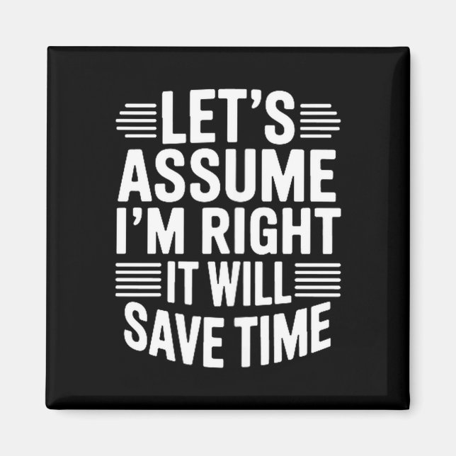 Funny sarcastic let's assume right will save time magnet (Framsidan)