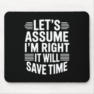 Funny sarcastic let's assume right will save time musmatta
