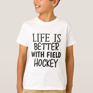 Funny Sarcastic Life Is Better With Field Hockey M T Shirt