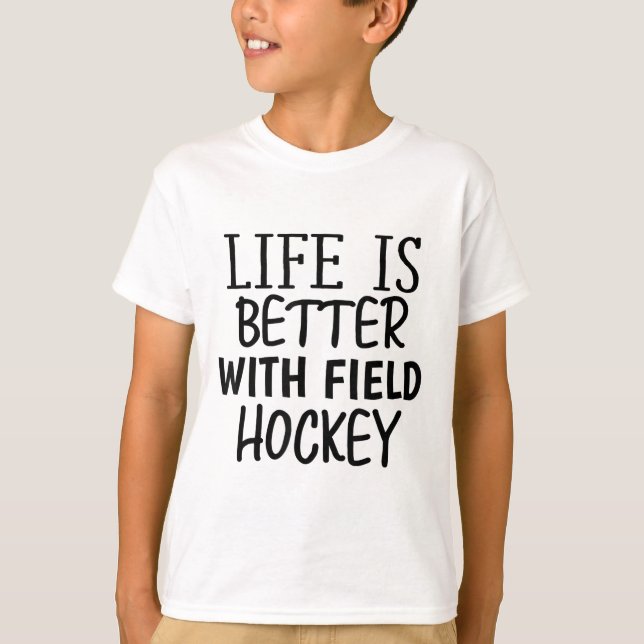 Funny Sarcastic Life Is Better With Field Hockey M T Shirt (Framsida)