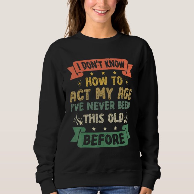 Funny Sarcastic Old Saying I Dont Know How To Act  T Shirt (Framsida)