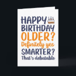 Funny Sarcastic Older och Smarter Birthday Kort<br><div class="desc">Lustigt,  humoristiskt och ibland sarkastiskt födelsedagskort för din familj och dina vänner. Hämta det här roligten till din speciella någon. Besök vår butik om du vill ha fler födelsedagskort för coolor.</div>