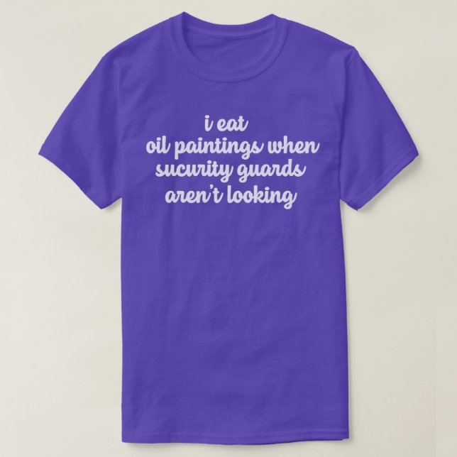 Funny Sarcastic Ord Gift I Eat Oljemålning W T Shirt (Design framsida)