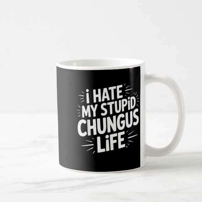 Funny Sarcastic Quote I Hate My Chungus Life  Kaffemugg (Höger)