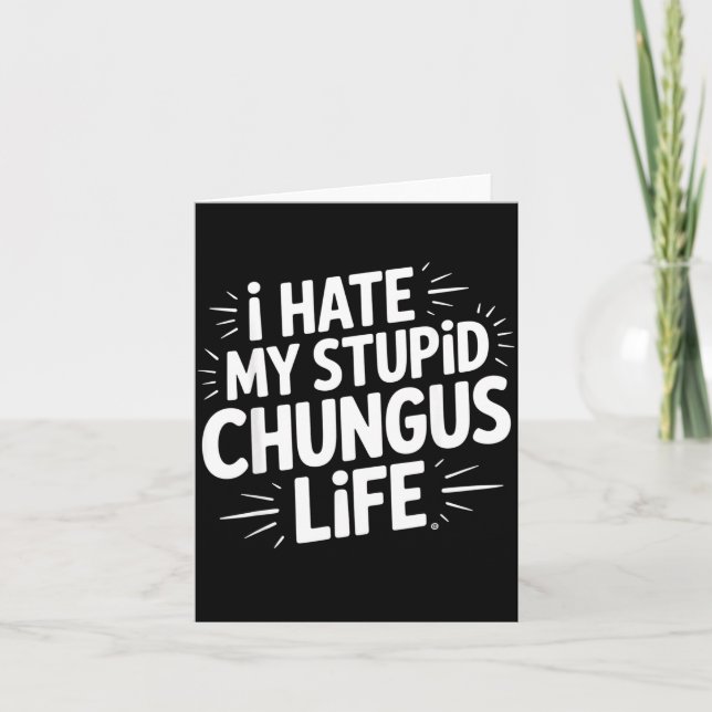 Funny Sarcastic Quote I Hate My Chungus Life  Kort (Framsida)