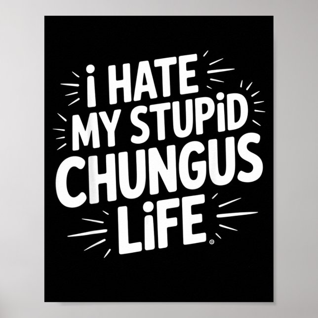 Funny Sarcastic Quote I Hate My Chungus Life  Poster (Framsidan)