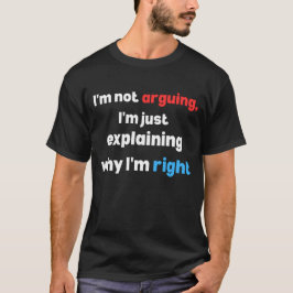 funny sarcastic quote, i’m not arguing,explaining t shirt