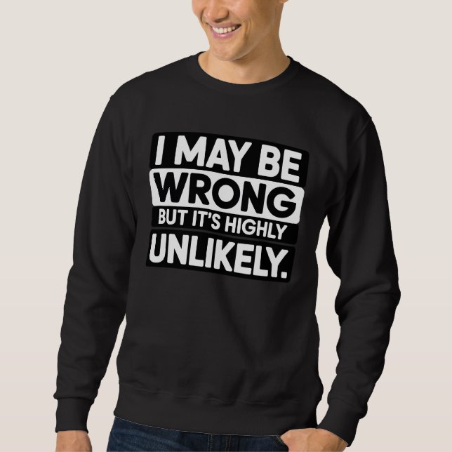 Funny Sarcastic Quote T-Shirt – “I May Be Wrong  Lång Ärmad Tröja (Framsida)