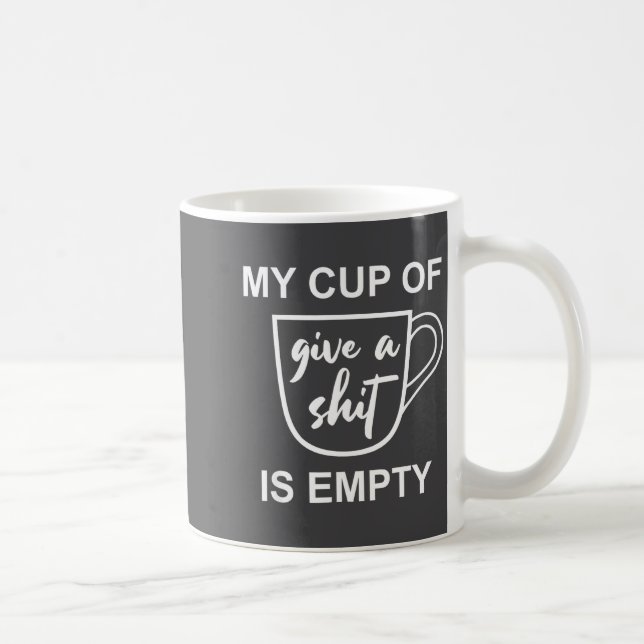 Funny Sarcastic Saying My Cup-of Give A -is Empty  Kaffemugg (Höger)