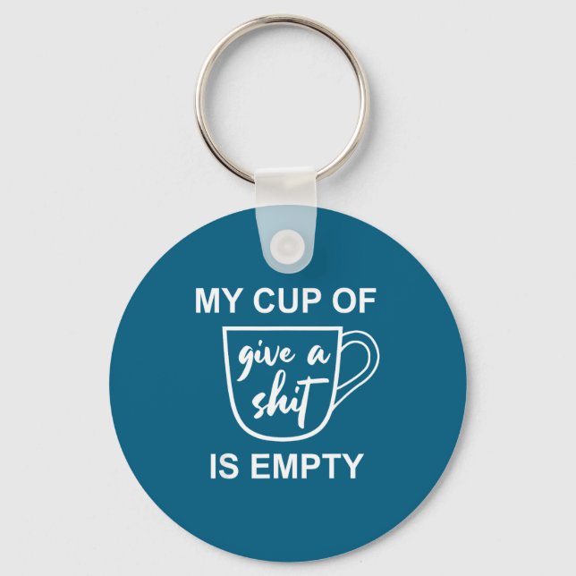 Funny Sarcastic Saying My Cup-of Give A -is Empty  Nyckelring (Framsida)