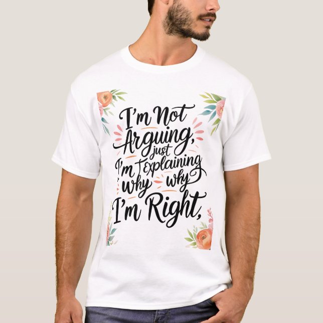 Funny Sarcastic T-Shirt - Jag är inte Arguing, jag (Framsida)