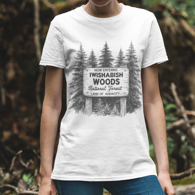 Funny Sarcastic T-Shirt, Now Entering Iwishabish  T Shirt (Funny Iwishabish Woods Forest Shirt – Sarcastic Outdoor Tee)