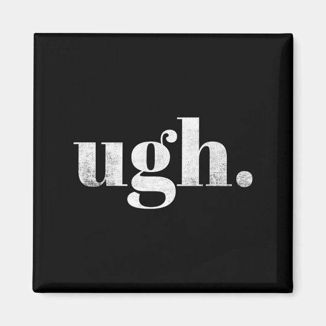 Funny Sarcastic Ugh Novelty Graphic  Magnet (Framsidan)