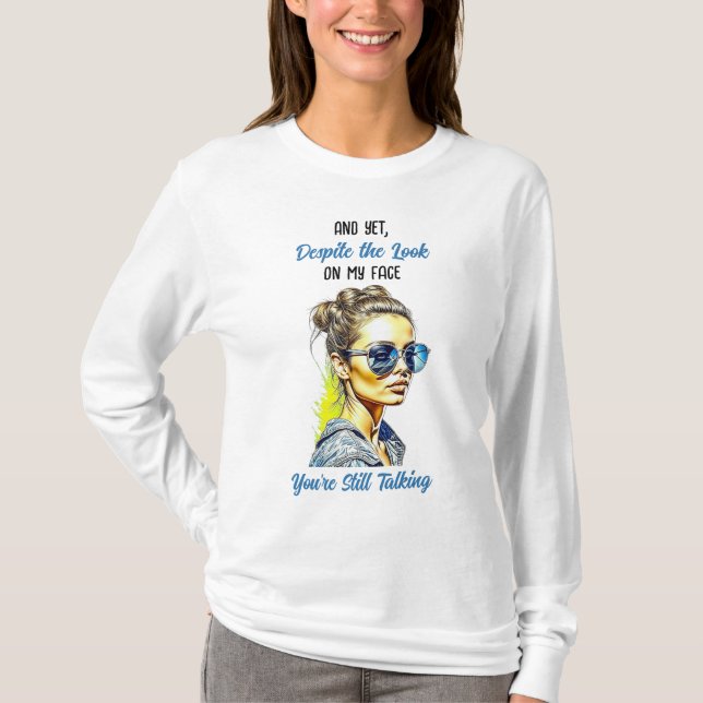 Funny Sarkastic Quote | Du pratar fortfarande T Shirt (Framsida)