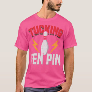 Funny Say Tucking Fen Pin Roligt Bowling Bowlarear T Shirt
