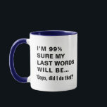 Funny Sayed Joke Slogan Humous Quote Gift Mugg<br><div class="desc">Anpassadets slogan, jag är 99% säker på att mitt sista ord kommer att vara... "oops, gjorde jag det?" grafiskt tryckt kaffe mugg. Dagens klumpiga Humor novelty mugg-presentidé. Idealisk kaffepresentant mugg för daglig kaffetyp eller roligt superskoj till jul, födelsedag, studenten, pension och mycket annat. 11 oz keramiskt mugg är marint blått...</div>