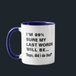 Funny Sayed Joke Slogan Humous Quote Gift Mugg<br><div class="desc">Anpassadets slogan, jag är 99% säker på att mitt sista ord kommer att vara... "oops, gjorde jag det?" grafiskt tryckt kaffe mugg. Dagens klumpiga Humor novelty mugg-presentidé. Idealisk kaffepresentant mugg för daglig kaffetyp eller roligt superskoj till jul, födelsedag, studenten, pension och mycket annat. 11 oz keramiskt mugg är marint blått...</div>