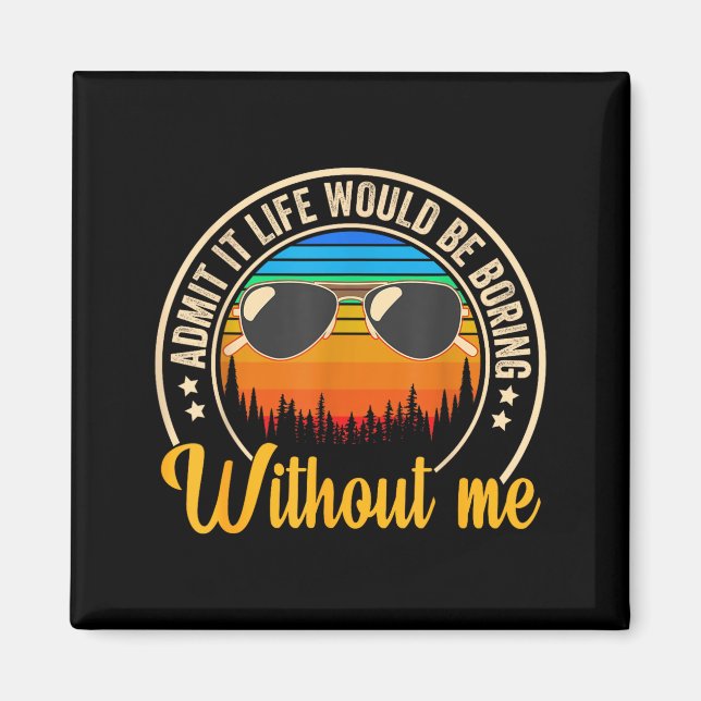 Funny Saying Admit It Life Would Be Boring Without Magnet (Framsidan)