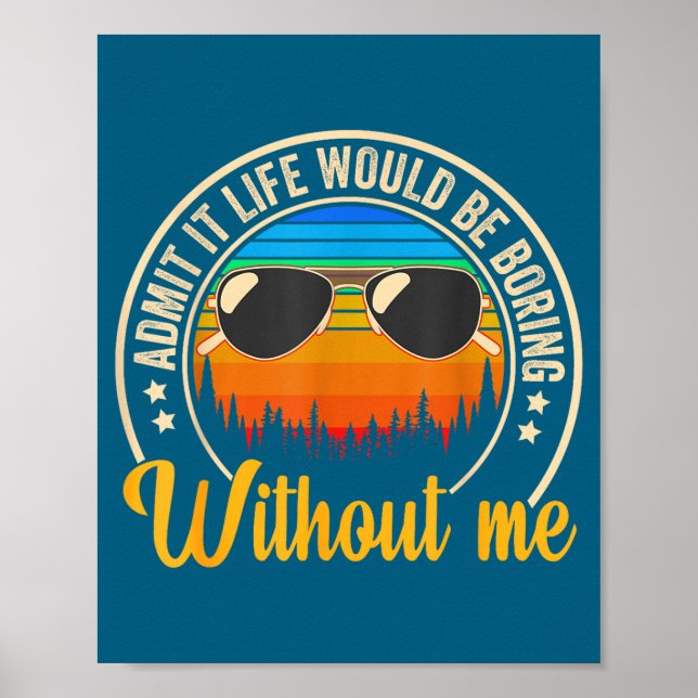 Funny Saying Admit It Life Would Be Boring Without Poster (Framsidan)