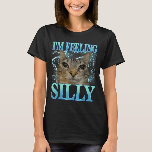 Funny Saying Cat Lover I'm Feeling Silly Cat Meme  T Shirt (Framsida)