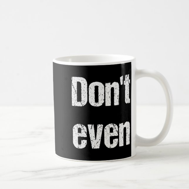 Funny Saying - Don't Even Shirt  Kaffemugg (Höger)