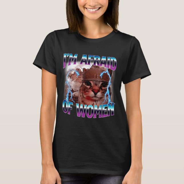 Funny Saying Humor Afraid Of Women Cat Meme Animal T Shirt (Framsida)