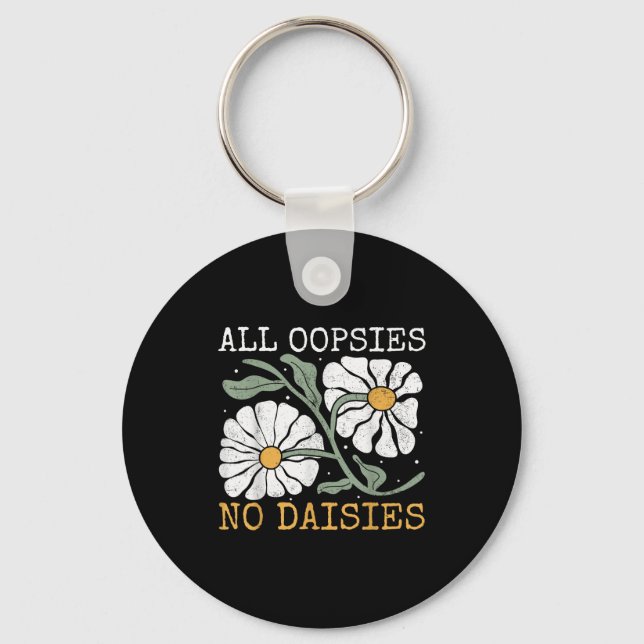 Funny Saying Humor All Oopsies No Daisies  Nyckelring (Framsida)