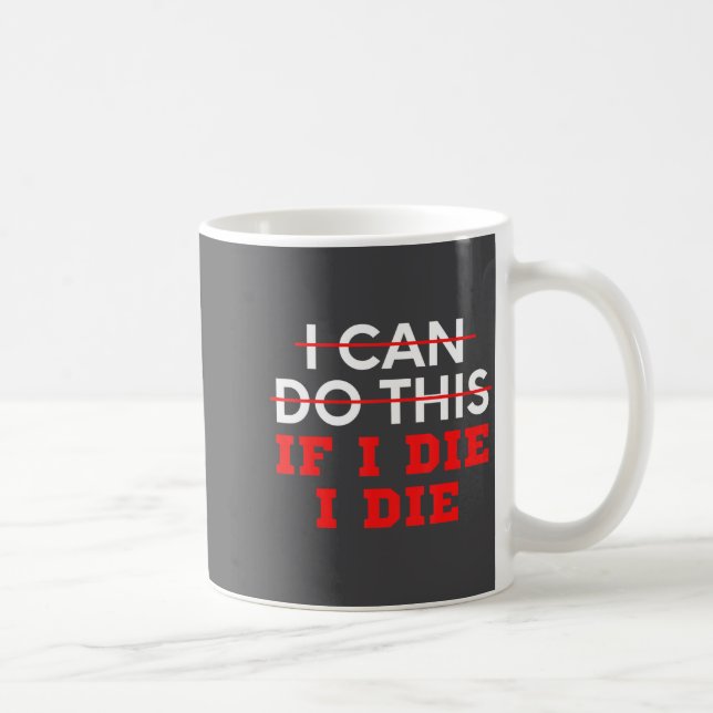 Funny Saying I Can Do This If I Die, I Die Sarcasm Kaffemugg (Höger)