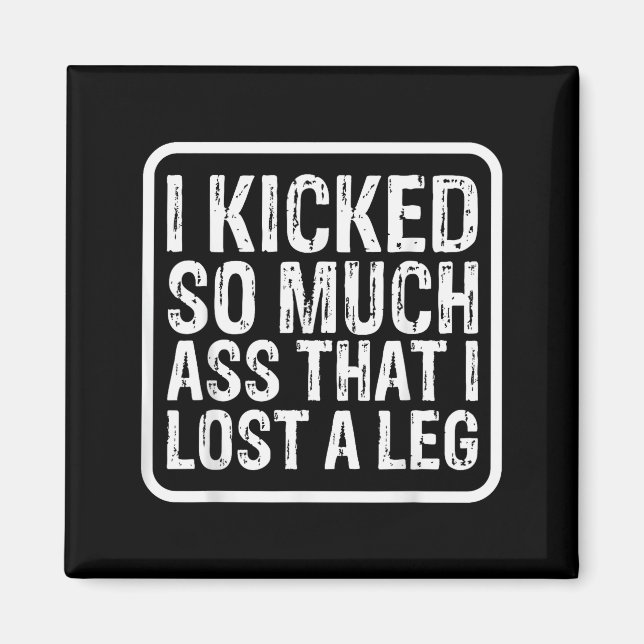 Funny Saying I Kicked So Much That I Lost A Leg Am Magnet (Framsidan)