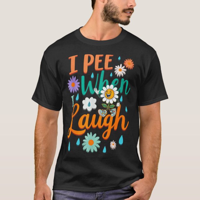 Funny Saying I Pee When I Laugh Flower Fun Pun Gag T Shirt (Framsida)
