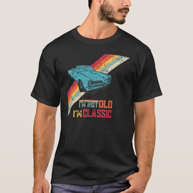 Funny Saying I'm Not Old I'm Classic Retro Cool Ca T Shirt (Framsida)