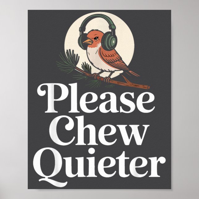 Funny Saying Please Chew Quieter Nature Bird Humor Poster (Framsidan)