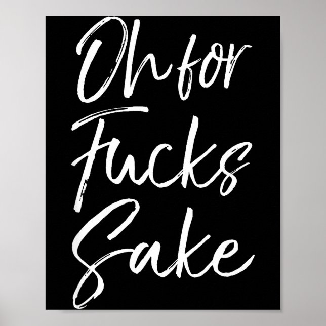 Funny Saying Sarcastic Quote Oh For Fors Sake  Poster (Framsidan)