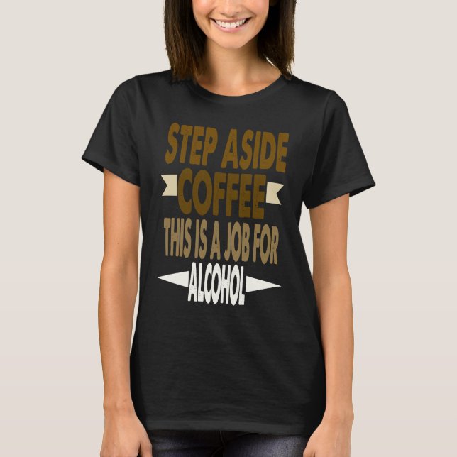 Funny Saying Step Aside Coffee This Is A Job For A T Shirt (Framsida)