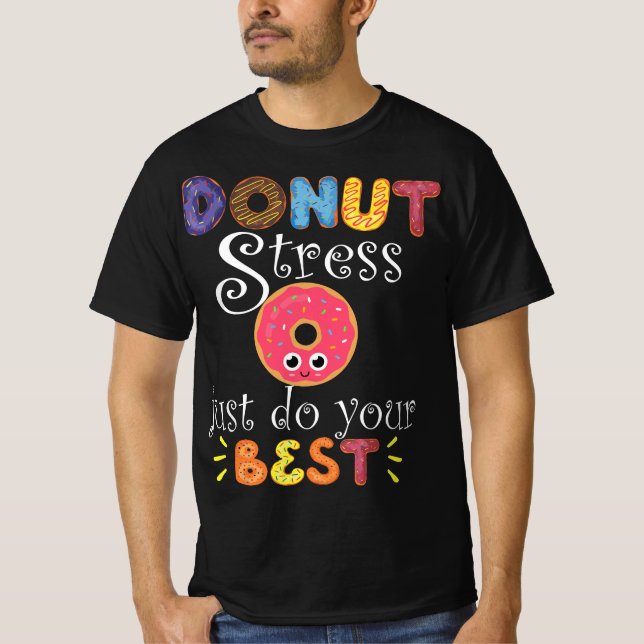 Funny Saying Test Day Gift Teacher - Donut Stress  T Shirt (Framsida)