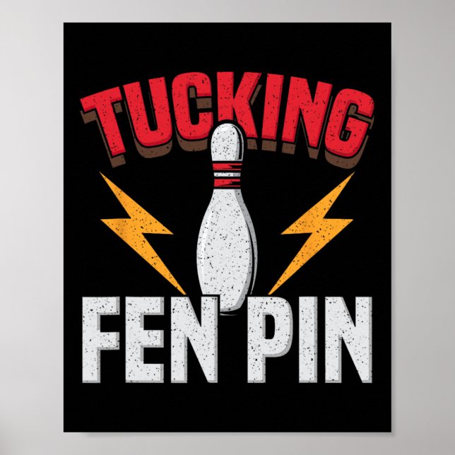 Funny Saying Tucking Fen Pin Fun Bowling Bowler  Poster (Framsidan)