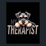 Funny Schnau Puppy My Therast Schnauzer Dog  Poster<br><div class="desc">Funny Schnau Puppy My Therast Schnauzer Dog</div>