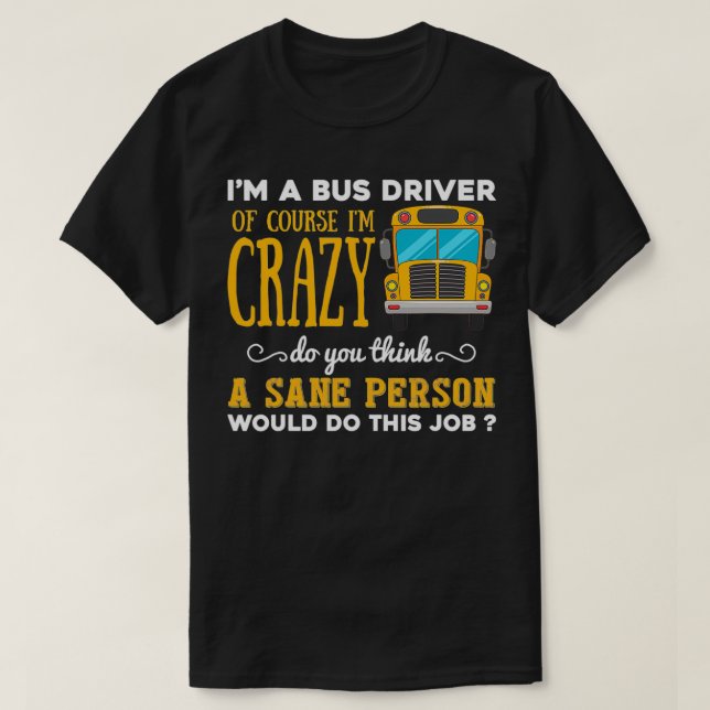 Funny School Buss Driver Gift Ix27m a Crazy Buss D T Shirt (Design framsida)