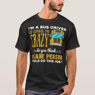 Funny School Buss Driver Gift Ix27m a Crazy Buss D T Shirt