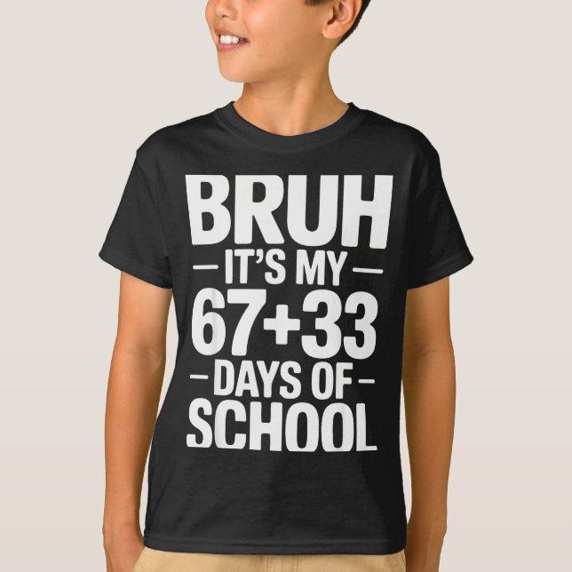 Funny School Countdown Saying Bruh Its My 67 33  T Shirt (Framsida)