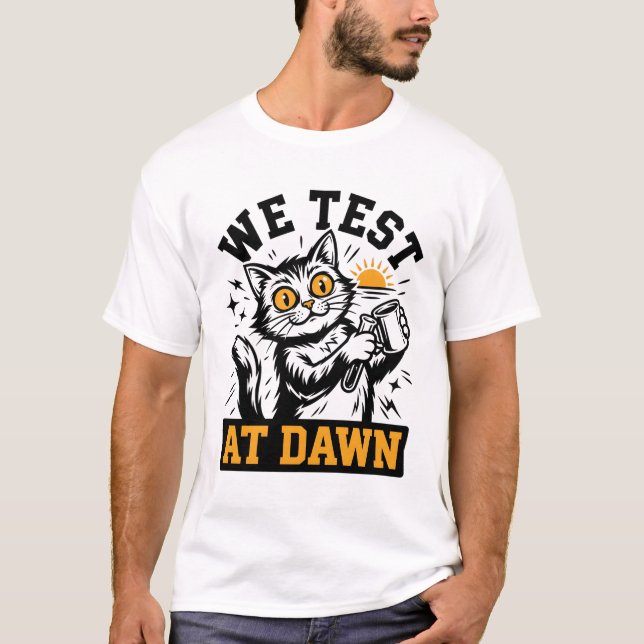 Funny Science Cat We Test At Dawn Lab Tech & Devel T Shirt (Framsida)