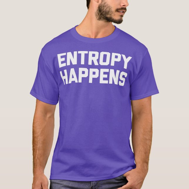 Funny Science Entropy Happens lustik fysik T Shirt (Framsida)