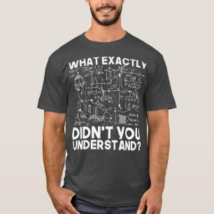 Funny Science Gift Idea Physicist Math Physics T Shirt